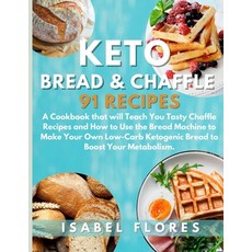 Keto Bread & Chaffle Recipes: A Cookbook that will Teach You Tasty Chaffle Recipes and How to Use th... Paperback, Isabel Flores, English, 9781802668254