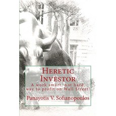 Heretic Investor: A work smart not hard way to profit on Wall Street! Paperback, Createspace Independent Pub..., English, 9781537794969