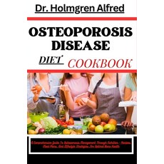 (영문도서) Osteoporosis Disease Diet Cookbook: A Comprehensive Guide To Osteoporosis Management Through ... Paperback, Independently Published, English, 9798879984538