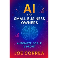 (영문도서)AI for Small Business Owners: Automate Scale & Profit Paperback, Live Stronger Faster, English, 9798295407673