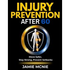 (영문도서)Injury Prevention After 60: Move Safer Stay Strong Prevent Setbacks Paperback, Independently Published, English, 9798196921902 Independently Published, English, 9798196921902