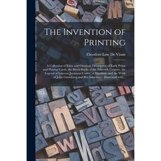 (영문도서) The Invention of Printing: A Collection of Facts and Opinions Descriptive of Early Prints and... Paperback, Legare Street Press, English, 9781015311763
