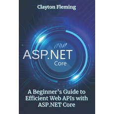 (영문도서) ASP.NET Core: A Beginner's Guide to Efficient Web APIs with ASP.NET Core Paperback, Independently Published, English, 9798341097025