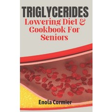 (영문도서) Triglycerides Lowering Diet And Cookbook For Seniors: Triglycerides Lowering Diet and Cookboo... Paperback, Independently Published, English, 9798871659670