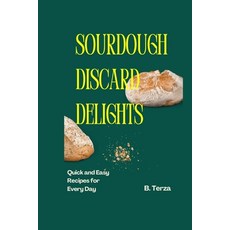 (영문도서) Sourdough Discard Delights: Quick and Easy Recipes for Every Day Paperback, Independently Published, English, 9798341065284