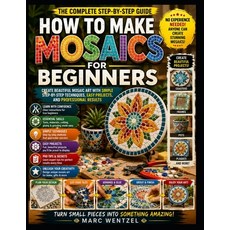 (영문도서)How To Make Mosaics For Beginners: Create Beautiful Mosaic Art With Simple Step-... Paperback, Independently Published, English, 9798188925703