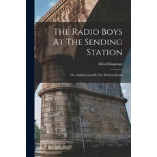 (영문도서) The Radio Boys At The Sending Station: Or Making Good In The Wireless Room Paperback, Legare Street Press, English, 9781018791487