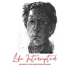 Life Interrupted: Portraits in a Late Style Paperback, Judy Schavrien, English, 9780578834191