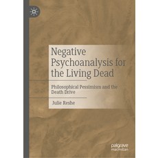 (영문도서) Negative Psychoanalysis for the Living Dead: Philosophical Pessimism and the Death Drive Hardcover, Palgrave MacMillan, English, 9783031312007