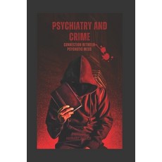 (영문도서) Psychiatry and Crime: Connection between psychotic mess Paperback, Independently Published, English, 9798388176585