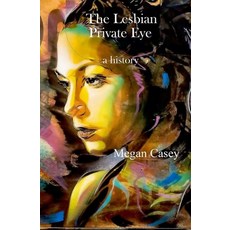 The Lesbian Private Eye: a history Paperback, Independently Published