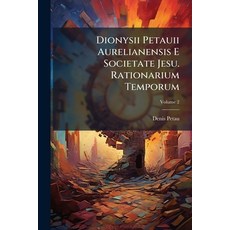 (영문도서)Dionysii Petauii Aurelianensis E Societate Jesu. Rationarium Temporum; Volume 2 Paperback, Nabu Press, English, 9781174515583