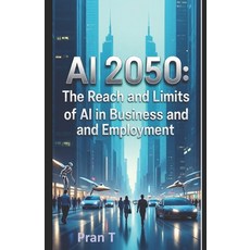 (영문도서)AI 2050: The Reach and Limits of AI in Business and Employment Paperback, Independently Published, English, 9798263062170