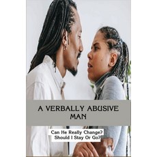 A Verbally Abusive Man: Can He Really Change? Should I Stay Or Go?: How To Deal With Verbal Abuse Fr... Paperback, Independently Published