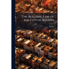(영문도서)The Building Law of the City of Boston: Being Acts of 1907 Part 550 Paperback, Nabu Press, English, 9781141271047