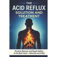(영문도서)The Acid Reflux Solution and Treatment: Prevent Reverse and Repair Acid Reflux... Paperback, Independently Published, English, 9798241755513