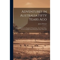 (영문도서) Adventures in Australia Fifty Years Ago: Being a Record of an Emigrant's Wanderings...New Sou... Paperback, Legare Street Press, English, 9781022845176