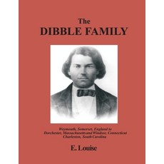 (영문도서) The Dibble Family: Weymouth Somerset England to Dorchester Massachusetts and Windsor Conn... Paperback, E Louise, English, 9798989386109
