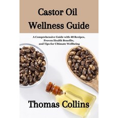 (영문도서) Castor Oil Wellness Guide: A Comprehensive Guide with 40 Recipes Proven Health Benefits and... Paperback, Independently Published, English, 9798884034174