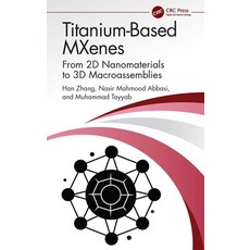 (영문도서)Titanium-Based MXenes: From 2D Nanomaterials to 3D Macroassemblies Hardcover, CRC Press, English, 9781032317359