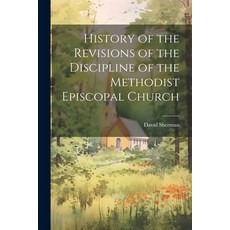(영문도서) History of the Revisions of the Discipline of the Methodist Episcopal Church Paperback, Legare Street Press, English, 9781022750586