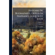 (영문도서)Histoire De Buonaparte Depuis Sa Naissance Jusqu'à Ce Jour; Volume 1 Paperback, Nabu Press, English, 9781146146371