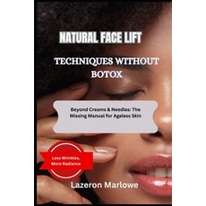 (英文圖書)Natural Face Lift Techniques Without Botox: Beyond Creams & Needles: The Missing... 平裝版, Independently Published, 英文
