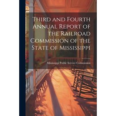 (영문도서) Third and Fourth Annual Report of the Railroad Commission of the State of Mississippi Paperback, Legare Street Press, English, 9781022091122