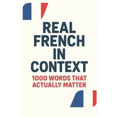 (영문도서)Real French in Context - 1000 Words That Actually Matter Paperback, Independently Published, English, 9798291328668