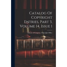 (영문도서) Catalog Of Copyright Entries Part 3 Volume 14 Issue 1 Paperback, Legare Street Press, English, 9781022389373