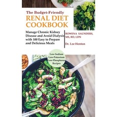 The Budget Friendly Renal Diet Cookbook: Manage Chronic Kidney Disease and Avoid Dialysis with 100 E... Hardcover, C.U Publishing LLC
