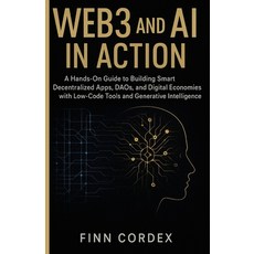 (영문도서)Web3 and AI in Action: A Hands-On Guide to Building Smart Decentralized Apps Da... Paperback, Independently Published, English, 9798270365400