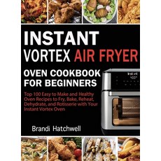 (영문도서) Instant Vortex Air Fryer Oven Cookbook for Beginners: Top 100 Easy to Make and Healthy Oven R... Hardcover, Brandi Hatchwell, English, 9781952832772