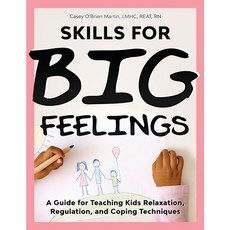 Skills for Big Feelings: A Guide for Teaching Kids Relaxation Regulation and Coping Techniques Paperback, Whole Child Counseling