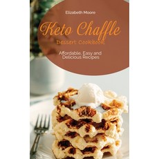 (영문도서) Keto Chaffle Dessert Cookbook: Affordable Easy and Delicious Recipes Hardcover, Elizabeth Moore, English, 9781638360452
