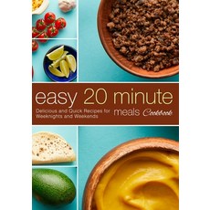 (영문도서) Easy 20 Minute Meals Cookbook: Delicious and Quick Recipes for Weeknights and Weekends (2nd E... Paperback, Independently Published, English, 9798352072974