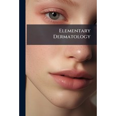 (영문도서)Elementary Dermatology: An Epitome of the More Common Skin Diseases for Students... Paperback, Nabu Press, English, 9781146108904