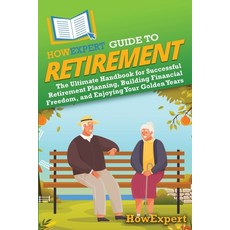 (영문도서) HowExpert Guide to Retirement: The Ultimate Handbook for Successful Retirement... Paperback, English, 9798895731123