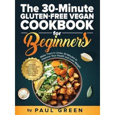 (영문도서) The 30-Minute Gluten-free Vegan Cookbook for Beginners: 150 Simple Delicious and Nutritious... Hardcover, Adolpho Publishing LLC, English, 9781953142429