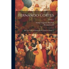(영문도서) Fernando Cortes: His Five Letters of Relation to the Emperor Charles V; Volume 1 Paperback, Legare Street Press, English, 9781022205499