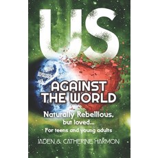Us Against the World: Naturally Rebellious... But Loved: For teens and young adults Paperback, Independently Published
