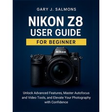 (영문도서)Nikon Z8 User Guide for Beginner: Unlock Advanced Features Master Autofocus and... Paperback, Independently Published, English, 9798274863889
