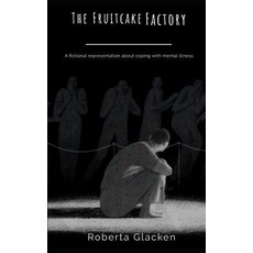 The Fruitcake Factory: A fictional representation of life with mental illness Paperback, Independently Published, English, 9781093613452