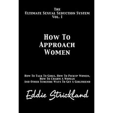 (영문도서)How to Approach Women: The Ultimate Sexual Seduction System. How to Talk to Girl... Paperback, Createspace Independent Pub..., English, 9781481244640