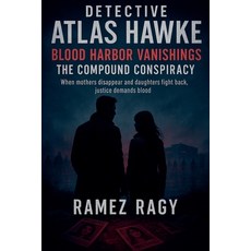 (영문도서)Detective Atlas Hawke: Blood Harbor Vanishings - The Compound Conspiracy: When M... Paperback, Ramez Ragy, English, 9798231088416