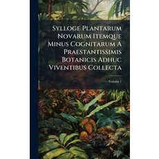 (영문도서)Sylloge Plantarum Novarum Itemque Minus Cognitarum A Praestantissimis Botanicis... Hardcover, Hutson Street Press, English, 9781024786491