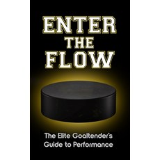 (영문도서)Enter the Flow: The Elite Goaltender's Guide to Performance Paperback, Operation Dodecahedron, English, 9798991451611