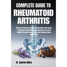 (영문도서)Complete Guide to Rheumatoid Arthritis: Discover Practical Strategies For Managi... Paperback, Independently Published, English, 9798271961380