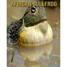 African Bullfrog: Children's Books --- Fascinating African Bullfrog Facts for Kids with Stunning Pic... Paperback, Independently Published, English, 9798554730702