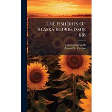 (영문도서)The Fisheries Of Alaska In 1906 Issue 618 Hardcover, Hutson Street Press, English, 9781024780154